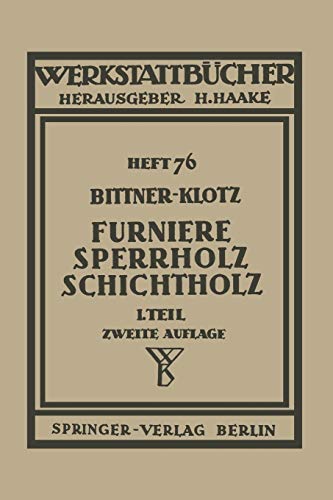 Furniere - Sperrholz Schichtholz: Erster Teil: Technologische Eigenschaften; Prüf- Und Abnahmevorschriften; Meß-, Prüf- Und Hilfsgeräte (Werkstattbücher, 76, Band 76)