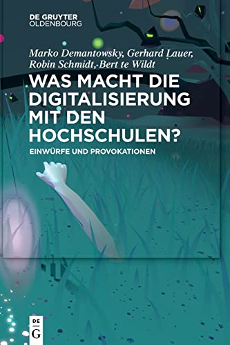 Was macht die Digitalisierung mit den Hochschulen?: Einwürfe und Provokationen