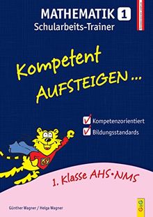 Kompetent Aufsteigen Mathematik 1 - Schularbeits-Trainer: 1. Klasse HS/AHS