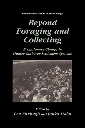 Beyond Foraging and Collecting: Evolutionary Change in Hunter-Gatherer Settlement Systems (Fundamental Issues in Archaeology)