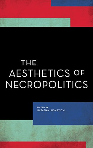 The Aesthetics of Necropolitics (Experiments/On the Political)