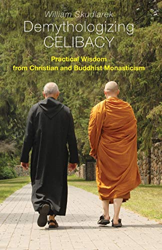Demythologizing Celibacy: Practical Wisdom from Christian and Buddhist Monasticism