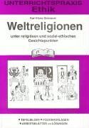 Ethik. Weltreligionen unter religiösen und sozial-ethischen Gesichtspunkten: Unterrichtspraxis Sekundarstufe 1. Tafelbilder - Folienvorlagen - Arbeitsblätter mit Lösungen