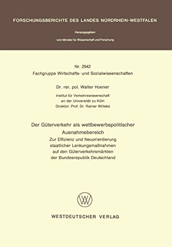 Der Güterverkehr als wettbewerbspolitischer Ausnahmebereich: Zur Effizienz und Neuorientierung staatlicher Lenkungsmaßnahmen auf den ... Landes Nordrhein-Westfalen, 2942, Band 2942)