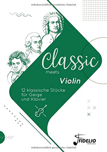 Classic meets Violin: 12 klassische Stücke für Geige und Klavier (Classic meets Instrument)
