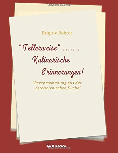 TELLERWEISE.....Kulinarische Erinnerungen!: Rezepte aus der Österreichischen Küche