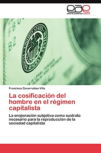 La cosificación del hombre en el régimen capitalista: La enajenación subjetiva como sustrato necesario para la reproducción de la sociedad capitalista