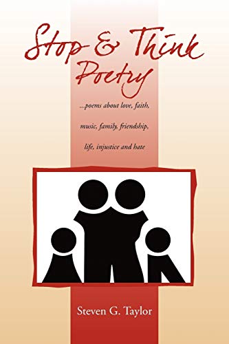 Stop and Think Poetry: ...poems about love, faith, music, family, friendship, life, injustice and hate