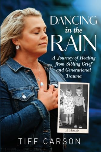 DANCING IN THE RAIN: A Journey of Healing from Sibling Grief and Generational Trauma