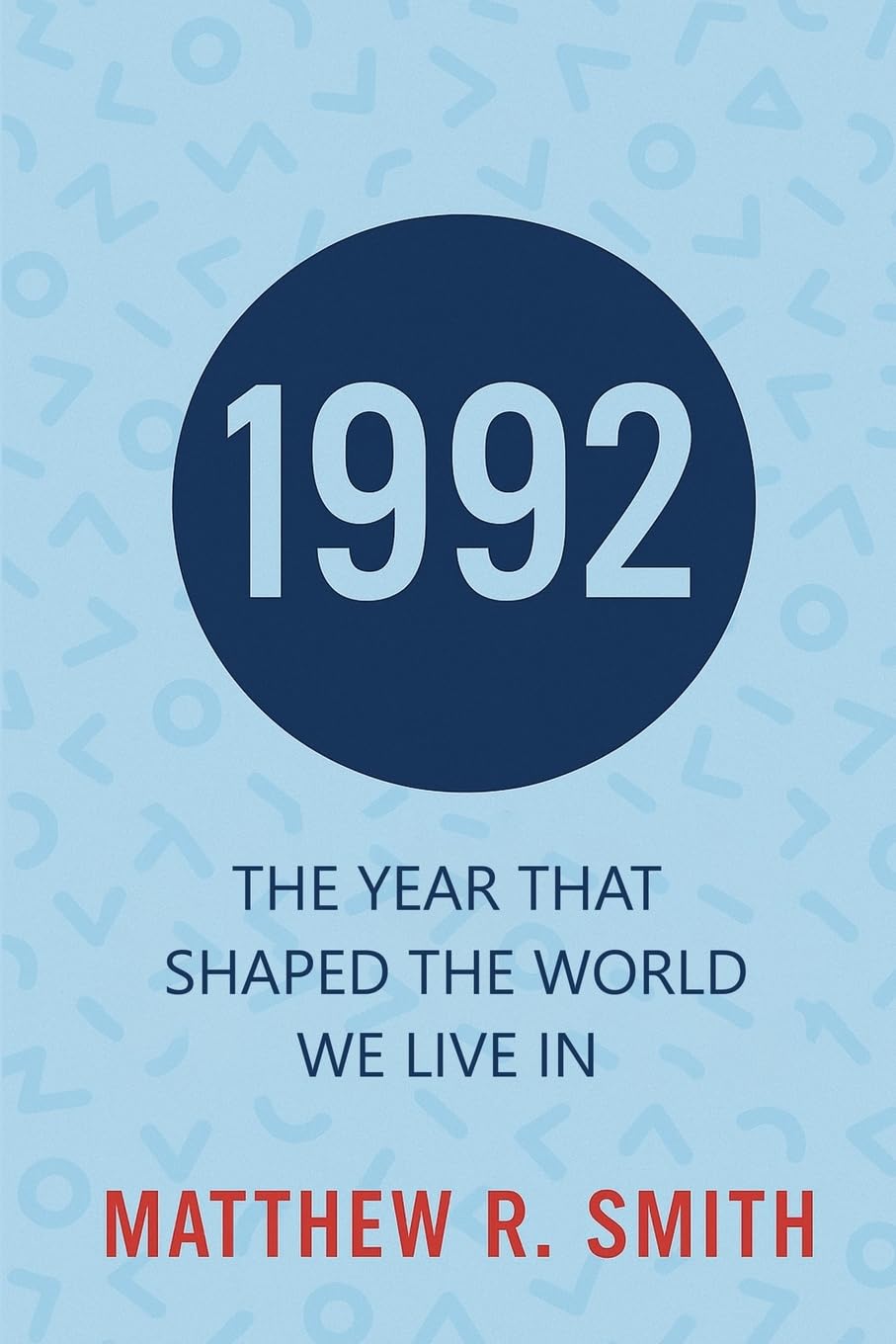 1992 The Year That Shaped the World We Live In