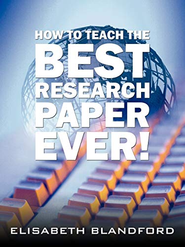 How to Teach the Best Research Paper Ever!: Teacher's Manual