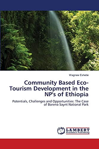 Community Based Eco-Tourism Development in the NP's of Ethiopia: Potentials, Challenges and Opportunities: The Case of Borena Saynt National Park