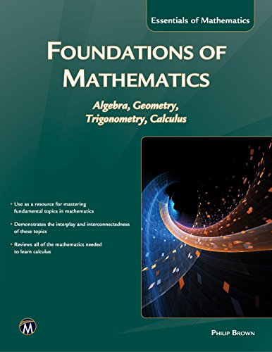 Philip Brown Foundations Of Mathematics, Algebra, Geometry, Trigonometry And Calculus (Essentials Of Mathematics)