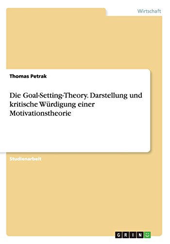 Die Goal-Setting-Theory. Darstellung und kritische Würdigung einer Motivationstheorie
