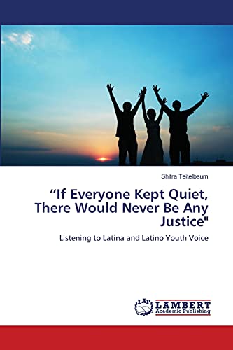 “If Everyone Kept Quiet, There Would Never Be Any Justice: Listening to Latina and Latino Youth Voice
