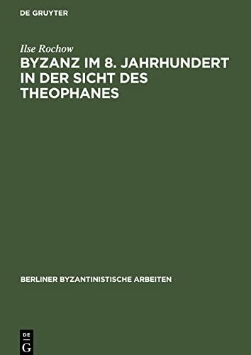 Byzanz im 8. Jahrhundert in der Sicht des Theophanes: Quellenkritisch-historischer Kommentar zu den Jahren 715¿813