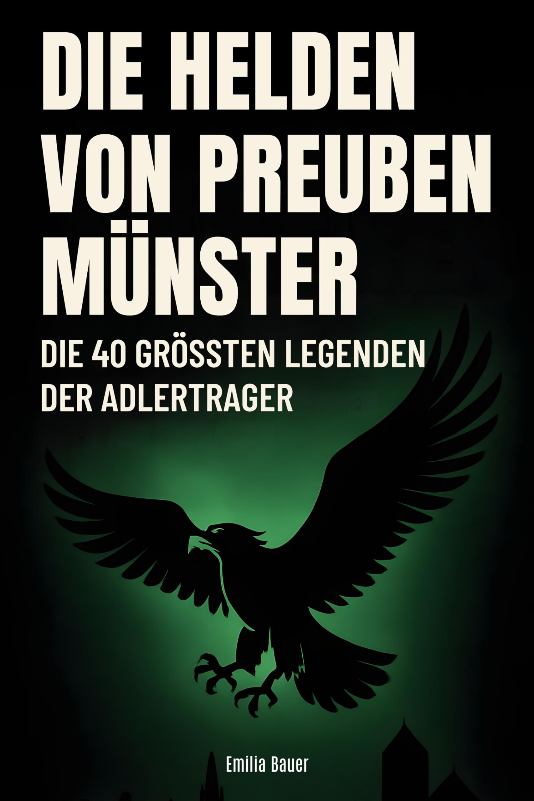 Die Helden von Preußen Münster: Die 40 größten Legenden der Adlerträger