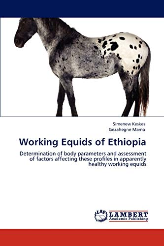 Working Equids of Ethiopia: Determination of body parameters and assessment of factors affecting these profiles in apparently healthy working equids