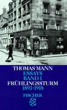 Thomas Mann. Essays in der Fassung der Erstdrucke: Essays I. Frühlingssturm 1893 - 1918.: BD 1