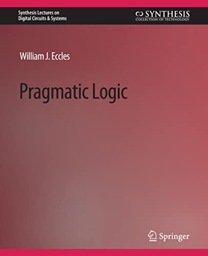 Pragmatic Logic (Synthesis Lectures on Digital Circuits & Systems)