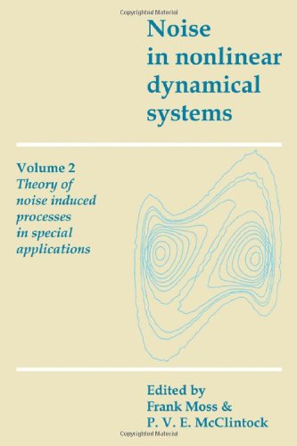 Frank Moss Noise In Nonlinear Dynamical Systems, Volume 2, Theory Of Noise Induced Processes In Special Applications