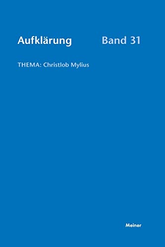 Aufklärung, Band 31: Christlob Mylius. Ein kurzes Leben an den Schaltstellen der deutschen Aufklärung