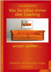 Was Sie schon immer über Coaching wissen wollten ... Antworten auf 53 wichtige Fragen