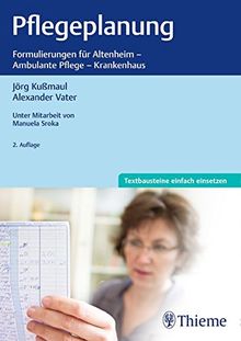 Pflegeplanung: Formulierungen für Altenheim - Ambulaten Pflege - Krankenhaus von Kußmaul, Jörg, Vater, Alexander | Buch | Zustand gut