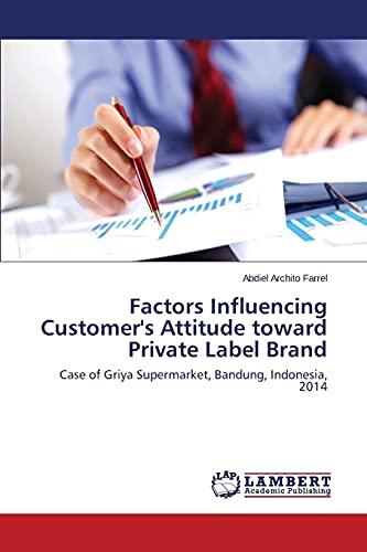 Factors Influencing Customer's Attitude toward Private Label Brand: Case of Griya Supermarket, Bandung, Indonesia, 2014