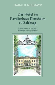 Das Hotel im Kavalierhaus Klessheim zu Salzburg: Erinnerungen an ein Stück Salzburger Hotelgeschichte
