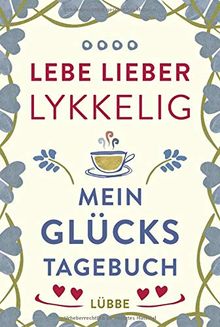 Lebe lieber lykkelig: Mein Glückstagebuch