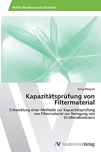 Kapazitätsprüfung von Filtermaterial: Entwicklung einer Methode zur Kapazitätsprüfung von Filtermaterial zur Reinigung von Straßenabwässern