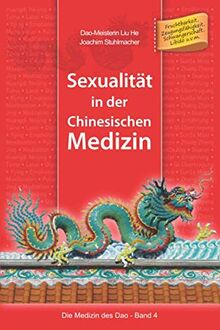 Sexualität in der Chinesischen Medizin (Die Medizin des Dao, Band 4)