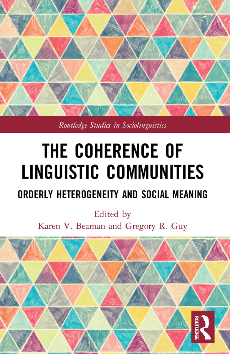 The Coherence of Linguistic Communities: Orderly Heterogeneity and Social Meaning (Routledge Studies in Sociolinguistics)