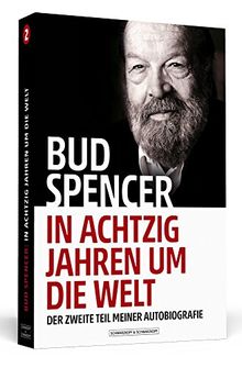 Bud Spencer - In achtzig Jahren um die Welt: Der zweite Teil meiner Autobiografie