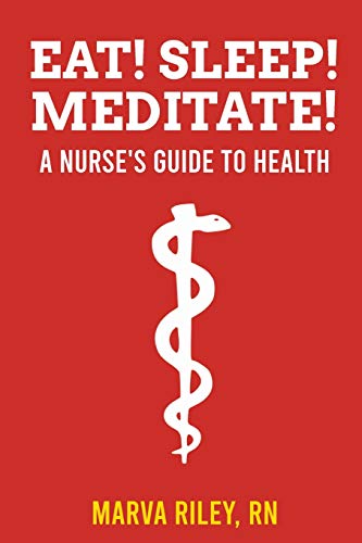 Eat! Sleep! Meditate! A Nurse’s Guide to Health