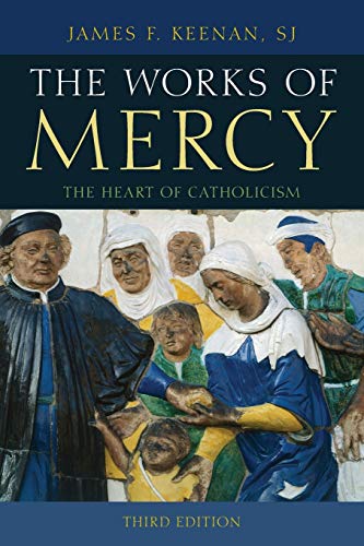 The Works of Mercy: Third Edition: The Heart of Catholicism, Third Edition