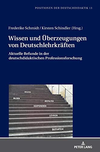 Wissen und Überzeugungen von Deutschlehrkräften: Aktuelle Befunde in der deutschdidaktischen Professionsforschung (Positionen der Deutschdidaktik: Theorie und Empirie, Band 13)
