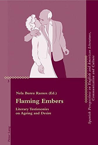 Flaming Embers: Literary Testimonies on Ageing and Desire (Critical Perspectives on English and American Literature, Communication and Culture)