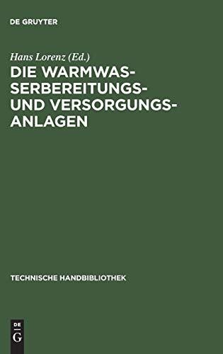 Die Warmwasserbereitungs- und Versorgungsanlagen: Ein Hand- und Lehrbuch für Ingenieure, Architekten und Studierende (Technische Handbibliothek, 5, Band 5)