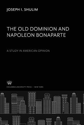 The Old Dominion and Napoleon Bonaparte. a Study in American Opinion