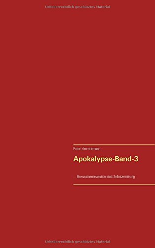 Apokalypse-Band-3: ...Bewusstseinsevolution statt Selbstzerstörung...