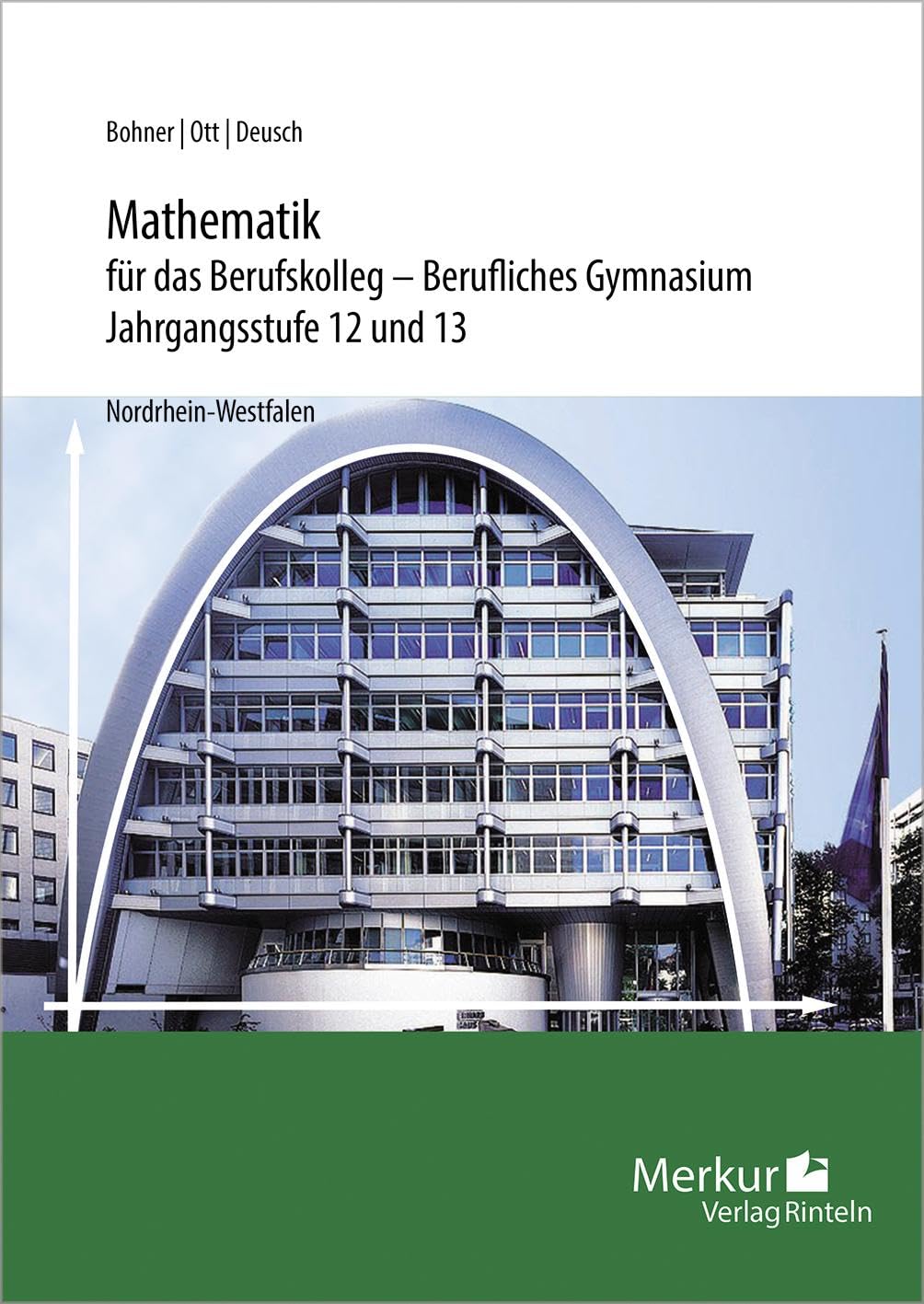 Ott, Roland: Mathematik für das Berufskolleg - Berufliches Gymnasium. Jahrgangsstufen 12 und 13. Nordrhein-Westfalen (NRW)