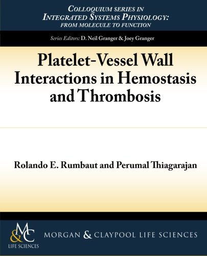 Platelet-Vessel Wall Interactions in Hemostasis and Thrombosis (Colloquium Series in Integrated Systems Physiology: from Molecule to Function)