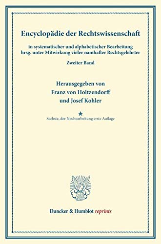 Encyklopädie der Rechtswissenschaft: in systematischer Bearbeitung. Zweiter Band. Mit Namen- und Sachregister. (Duncker & Humblot reprints, Band 2)