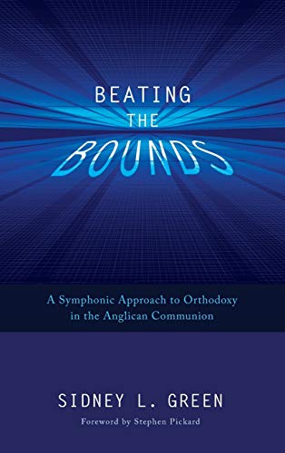 Beating the Bounds: A Symphonic Approach to Orthodoxy in the Anglican Communion