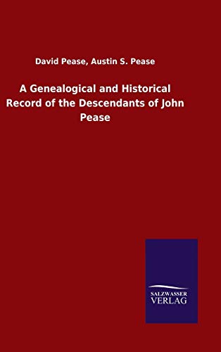 A Genealogical and Historical Record of the Descendants of John Pease