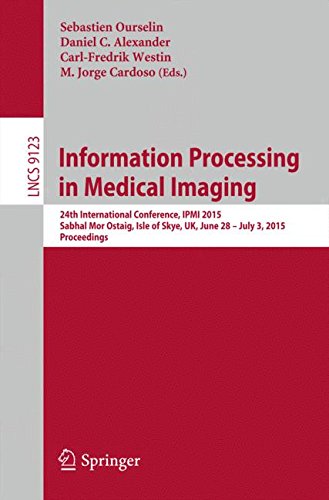 Information Processing in Medical Imaging: 24th International Conference, IPMI 2015, Sabhal Mor Ostaig, Isle of Skye, UK, June 28 - July 3, 2015, Proceedings (Lecture Notes in Computer Science)