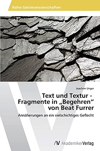 Text und Textur - Fragmente in „Begehren“ von Beat Furrer: Annäherungen an ein vielschichtiges Geflecht