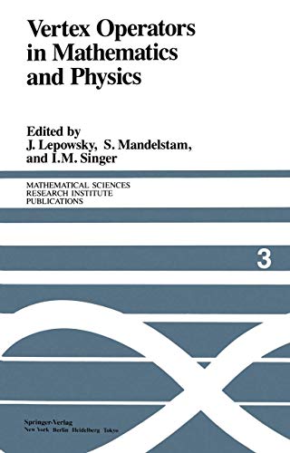 Vertex Operators in Mathematics and Physics: Proceedings of a Conference November 10–17, 1983 (Mathematical Sciences Research Institute Publications, 3, Band 3)